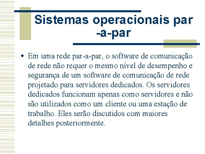 Sistemas operacionais par -a-par w Em uma rede par-a-par, o software de comunicação de