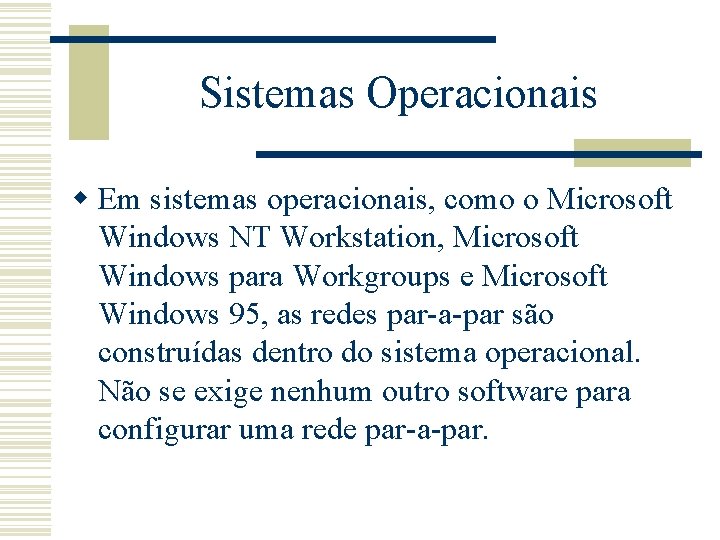 Sistemas Operacionais w Em sistemas operacionais, como o Microsoft Windows NT Workstation, Microsoft Windows