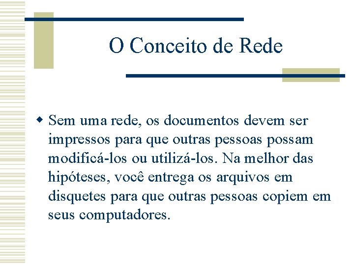 O Conceito de Rede w Sem uma rede, os documentos devem ser impressos para