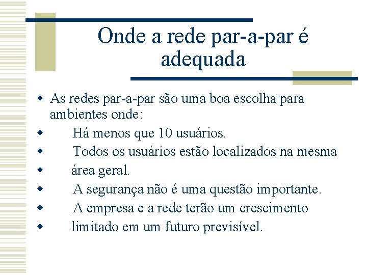 Onde a rede par-a-par é adequada w As redes par-a-par são uma boa escolha