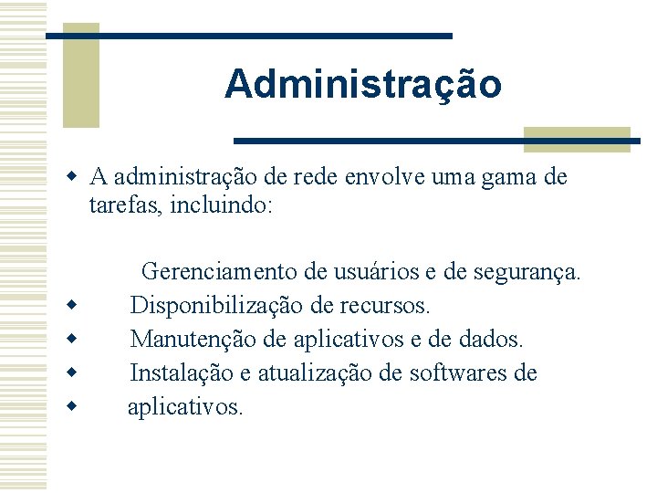 Administração w A administração de rede envolve uma gama de tarefas, incluindo: Gerenciamento de