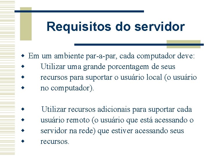 Requisitos do servidor w w Em um ambiente par-a-par, cada computador deve: Utilizar uma