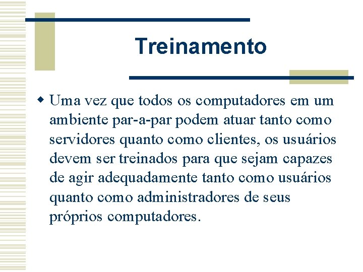 Treinamento w Uma vez que todos os computadores em um ambiente par-a-par podem atuar