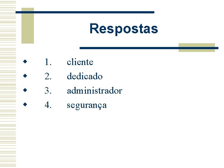 Respostas w w 1. 2. 3. 4. cliente dedicado administrador segurança 