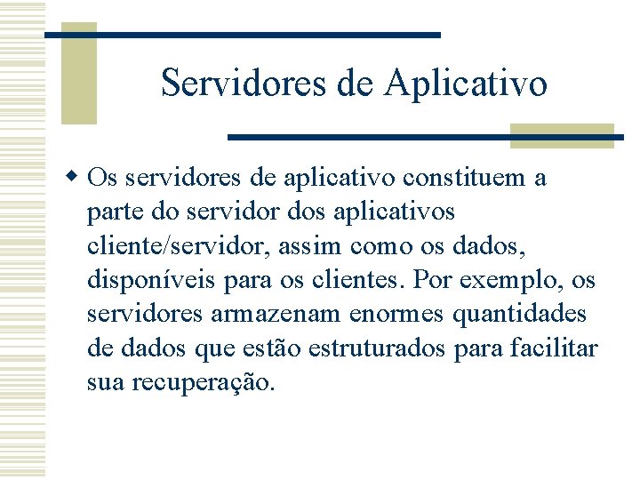Servidores de Aplicativo w Os servidores de aplicativo constituem a parte do servidor dos