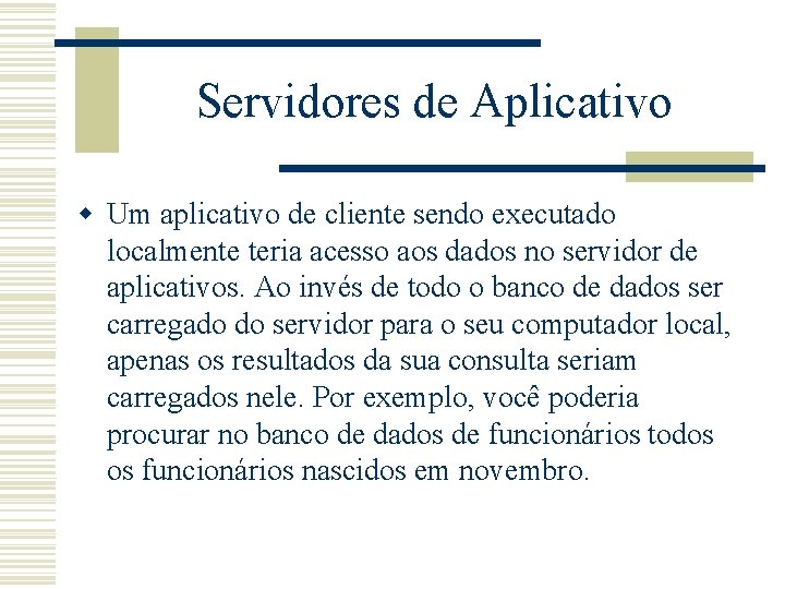 Servidores de Aplicativo w Um aplicativo de cliente sendo executado localmente teria acesso aos