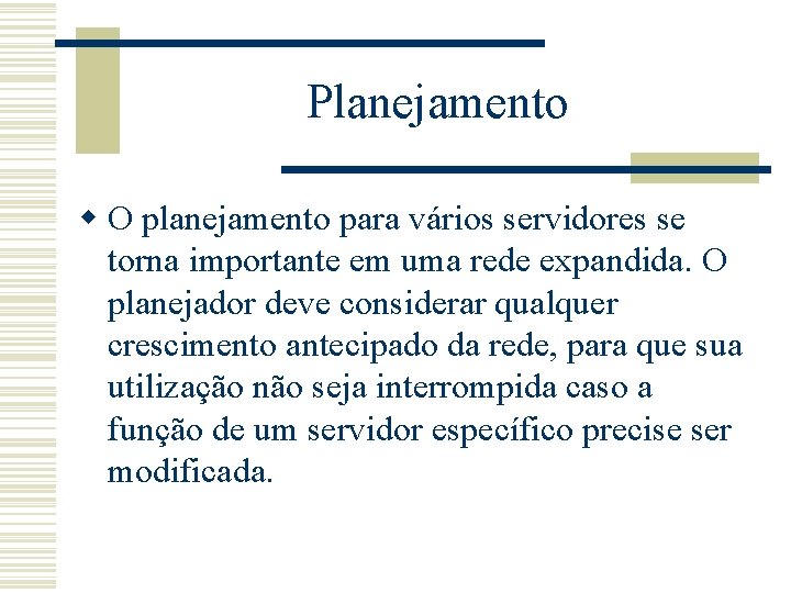 Planejamento w O planejamento para vários servidores se torna importante em uma rede expandida.