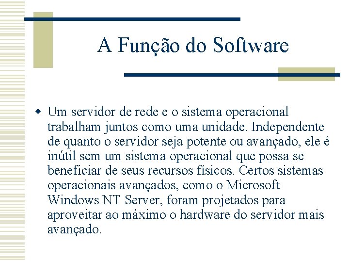 A Função do Software w Um servidor de rede e o sistema operacional trabalham