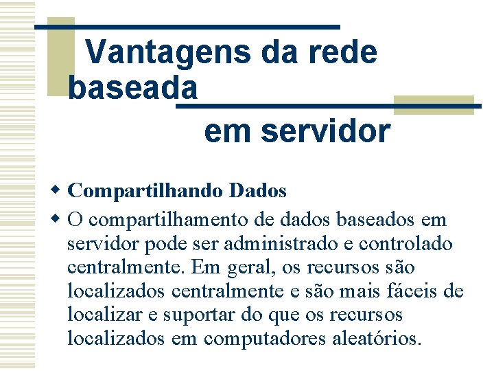 Vantagens da rede baseada em servidor w Compartilhando Dados w O compartilhamento de dados