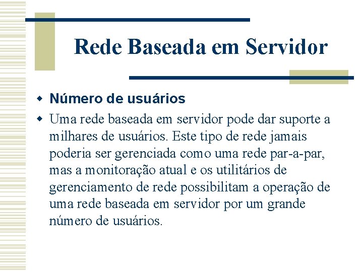 Rede Baseada em Servidor w Número de usuários w Uma rede baseada em servidor