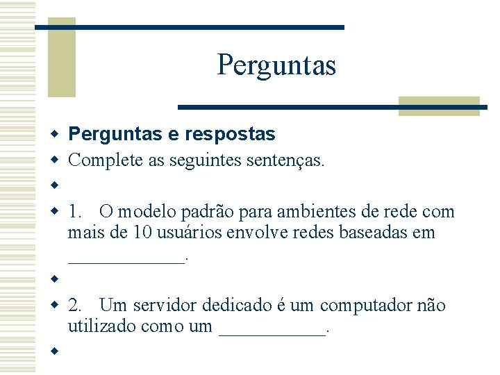 Perguntas w Perguntas e respostas w Complete as seguintes sentenças. w w 1. O