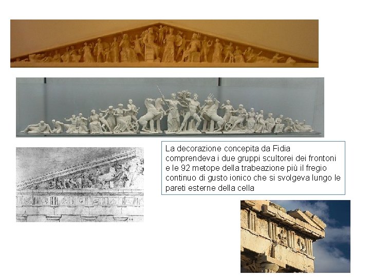 La decorazione concepita da Fidia comprendeva i due gruppi scultorei dei frontoni e le