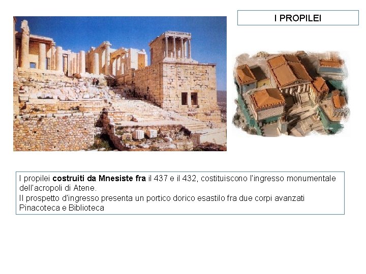I PROPILEI I propilei costruiti da Mnesiste fra il 437 e il 432, costituiscono