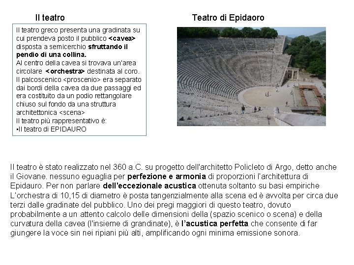 Il teatro Teatro di Epidaoro Il teatro greco presenta una gradinata su cui prendeva