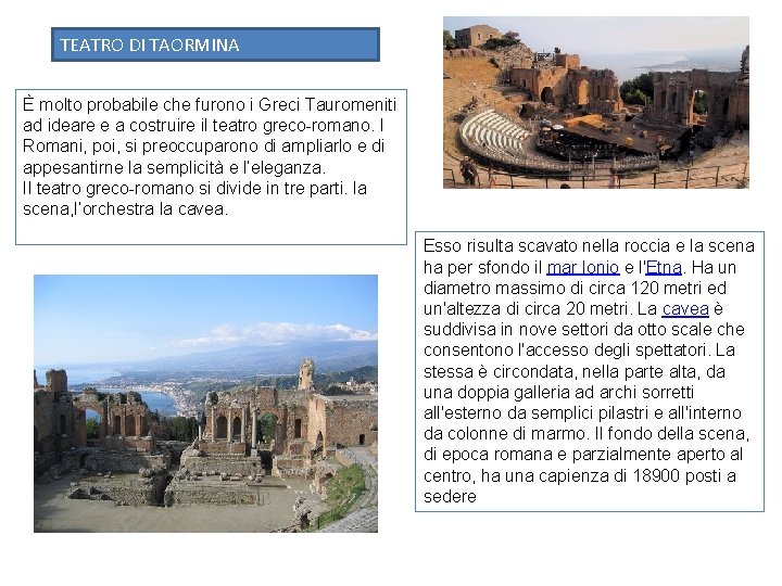 TEATRO DI TAORMINA È molto probabile che furono i Greci Tauromeniti ad ideare e