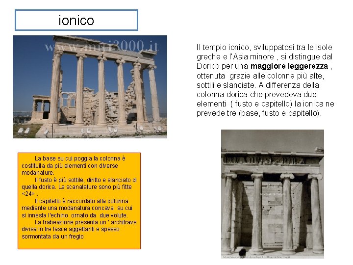ionico Il tempio ionico, sviluppatosi tra le isole greche e l’Asia minore , si