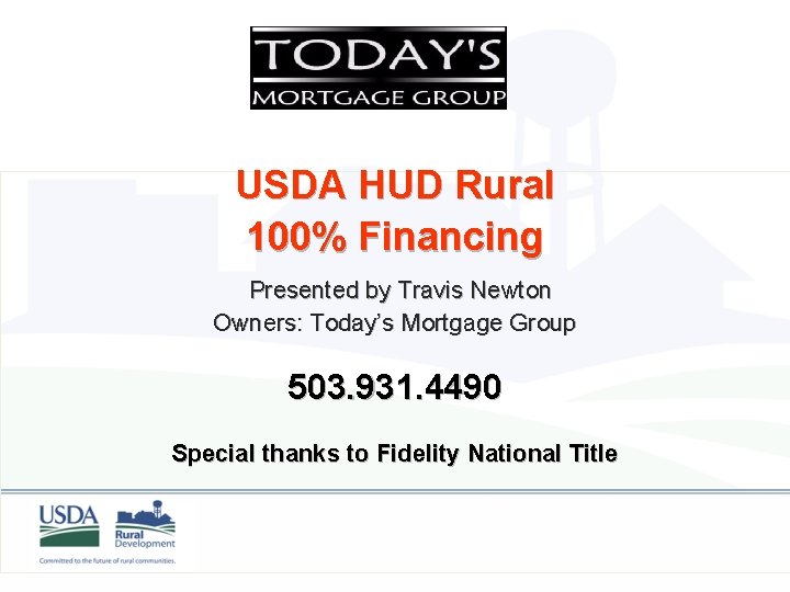 USDA HUD Rural 100% Financing Presented by Travis Newton Owners: Today’s Mortgage Group 503.