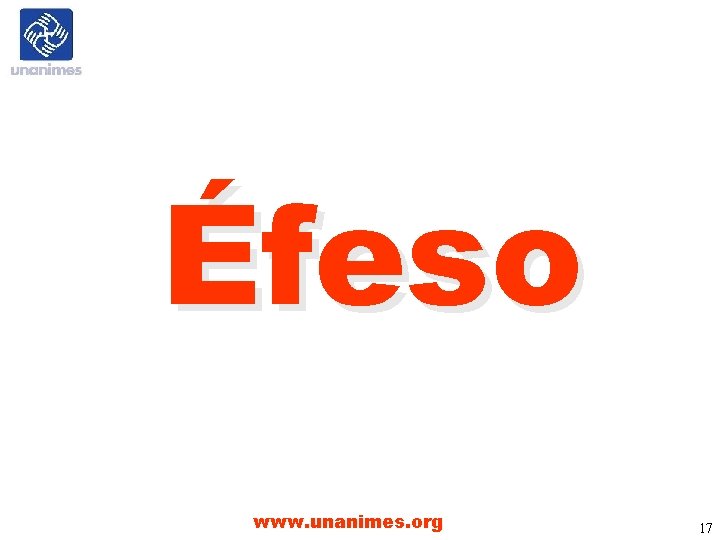 Éfeso www. unanimes. org 17 