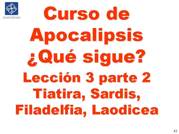 Curso de Apocalipsis ¿Qué sigue? Lección 3 parte 2 Tiatira, Sardis, Filadelfia, Laodicea 43