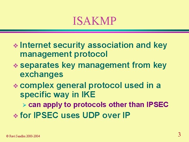 ISAKMP v Internet security association and key management protocol v separates key management from