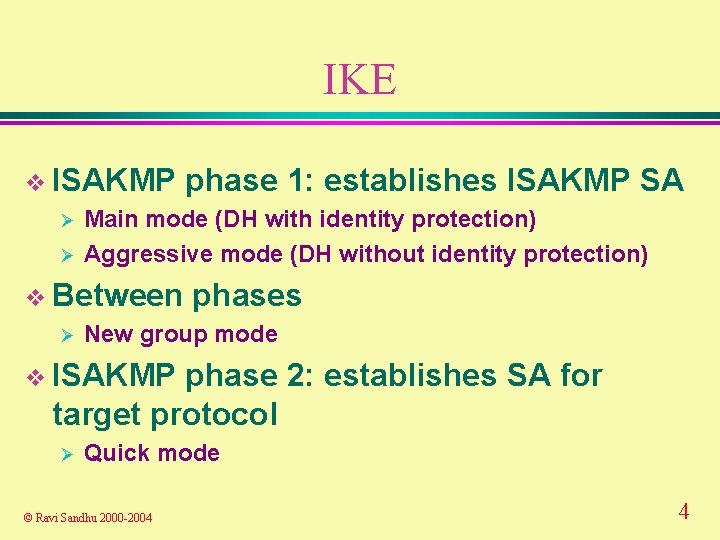 IKE v ISAKMP phase 1: establishes ISAKMP SA Ø Main mode (DH with identity