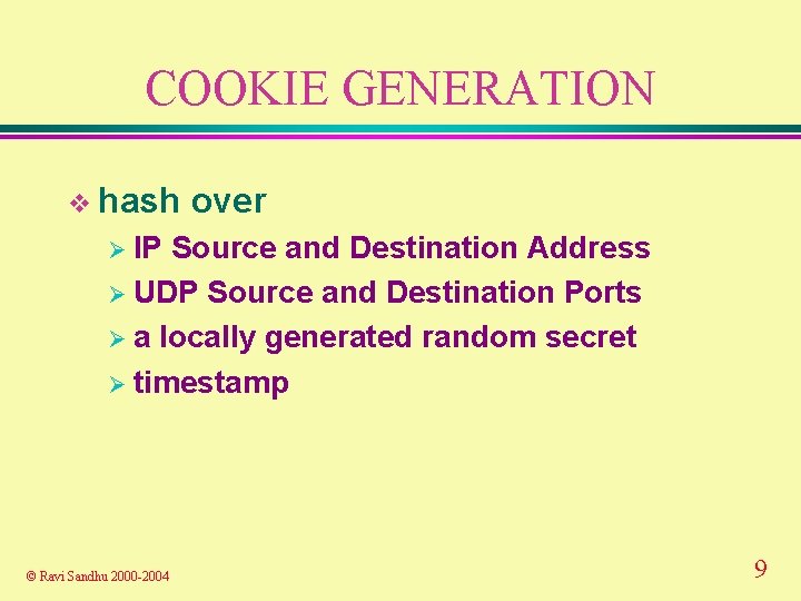 COOKIE GENERATION v hash over Ø IP Source and Destination Address Ø UDP Source