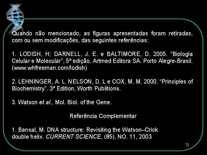 Quando não mencionado, as figuras apresentadas foram retiradas, com ou sem modificações, das seguintes