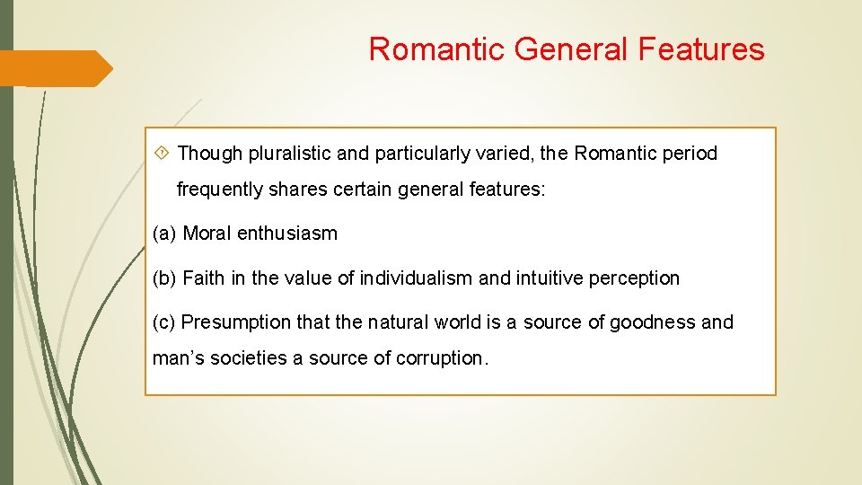 Romantic General Features Though pluralistic and particularly varied, the Romantic period frequently shares certain