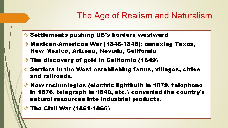 The Age of Realism and Naturalism Settlements pushing US’s borders westward Mexican-American War (1846
