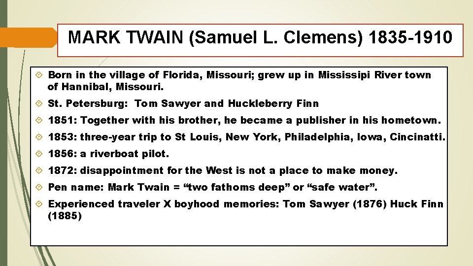 MARK TWAIN (Samuel L. Clemens) 1835 -1910 Born in the village of Florida, Missouri;