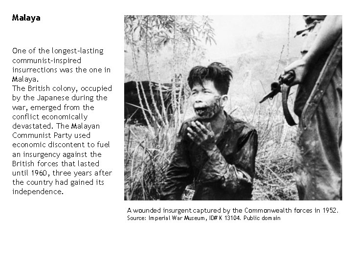 Malaya One of the longest-lasting communist-inspired insurrections was the one in Malaya. The British Malaya One of the longest-lasting communist-inspired insurrections was the one in Malaya. The British