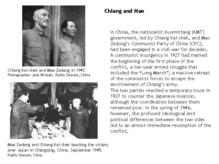 Chiang and Mao Chiang Kai-shek and Mao Zedong in 1945. Photographer: Jack Wickels. Public Chiang and Mao Chiang Kai-shek and Mao Zedong in 1945. Photographer: Jack Wickels. Public