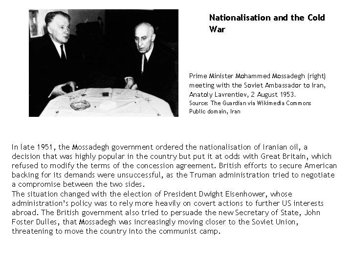 Nationalisation and the Cold War Prime Minister Mohammed Mossadegh (right) meeting with the Soviet Nationalisation and the Cold War Prime Minister Mohammed Mossadegh (right) meeting with the Soviet