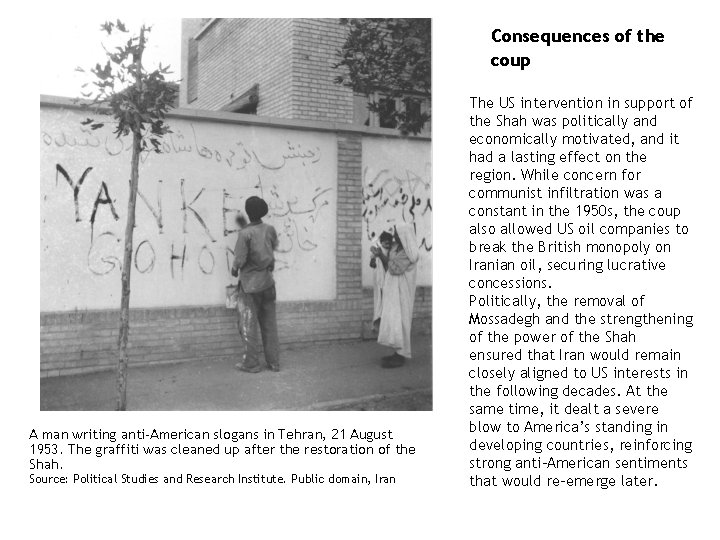 Consequences of the coup A man writing anti-American slogans in Tehran, 21 August 1953. Consequences of the coup A man writing anti-American slogans in Tehran, 21 August 1953.