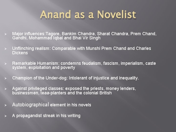 Anand as a Novelist Ø Major influences: Tagore, Bankim Chandra, Sharat Chandra, Prem Chand,