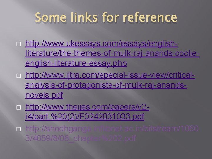 Some links for reference � � http: //www. ukessays. com/essays/englishliterature/the-themes-of-mulk-raj-anands-coolieenglish-literature-essay. php http: //www. ijtra.