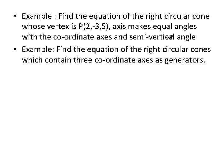  • Example : Find the equation of the right circular cone whose vertex