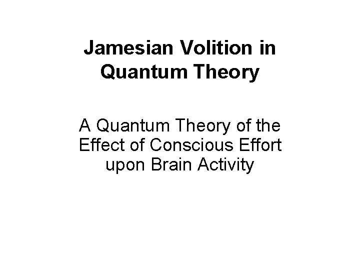 Jamesian Volition in Quantum Theory A Quantum Theory of the Effect of Conscious Effort