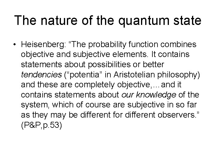The nature of the quantum state • Heisenberg: “The probability function combines objective and