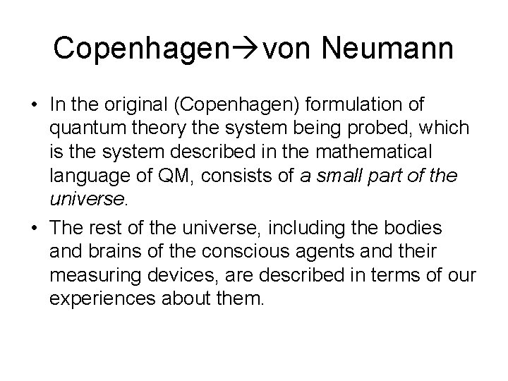 Copenhagen von Neumann • In the original (Copenhagen) formulation of quantum theory the system