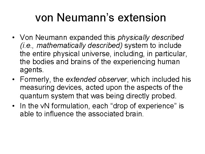 von Neumann’s extension • Von Neumann expanded this physically described (i. e. , mathematically