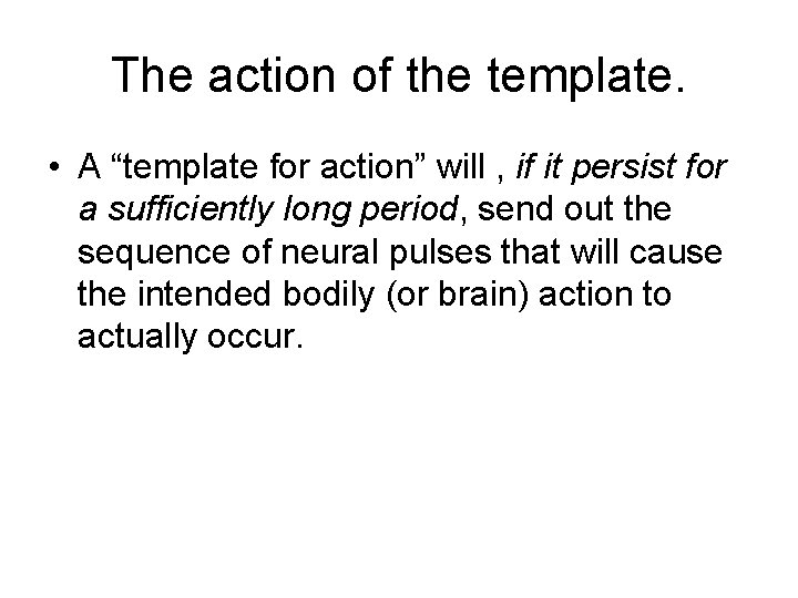 The action of the template. • A “template for action” will , if it