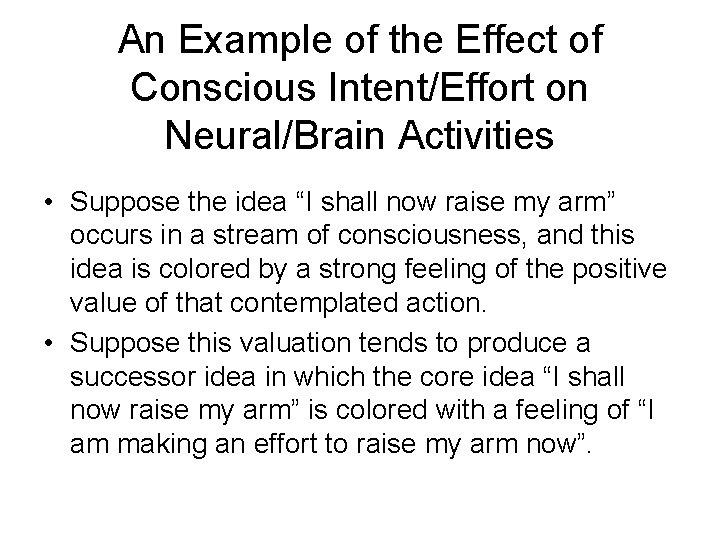 An Example of the Effect of Conscious Intent/Effort on Neural/Brain Activities • Suppose the