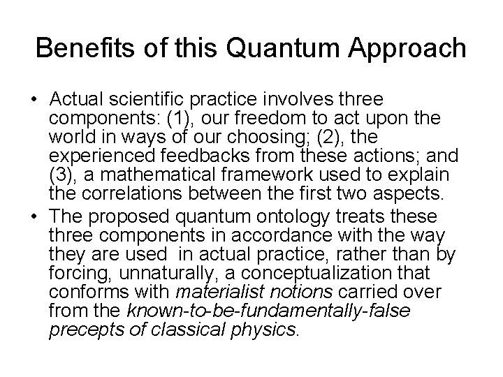 Benefits of this Quantum Approach • Actual scientific practice involves three components: (1), our