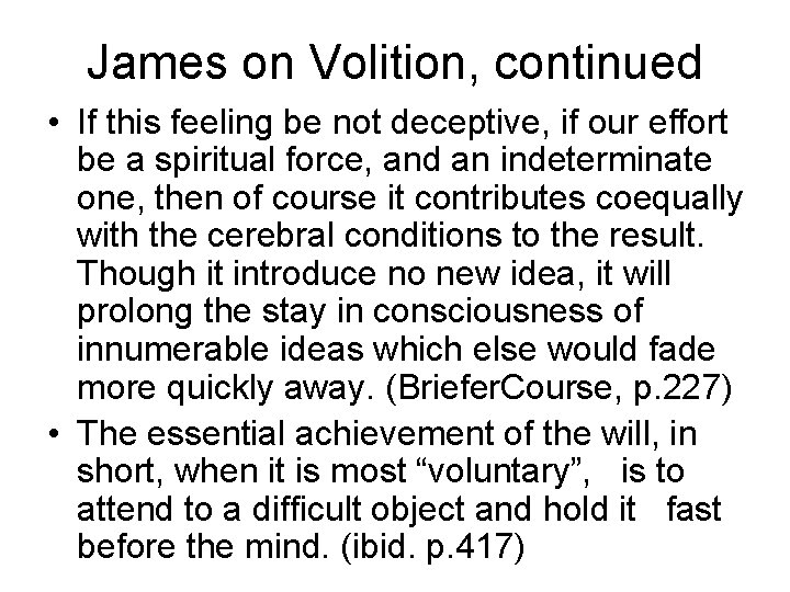 James on Volition, continued • If this feeling be not deceptive, if our effort