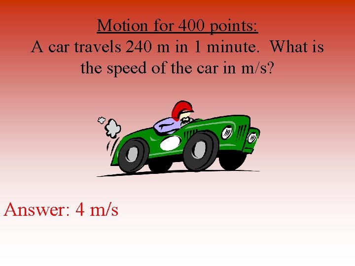 Motion for 400 points: A car travels 240 m in 1 minute. What is