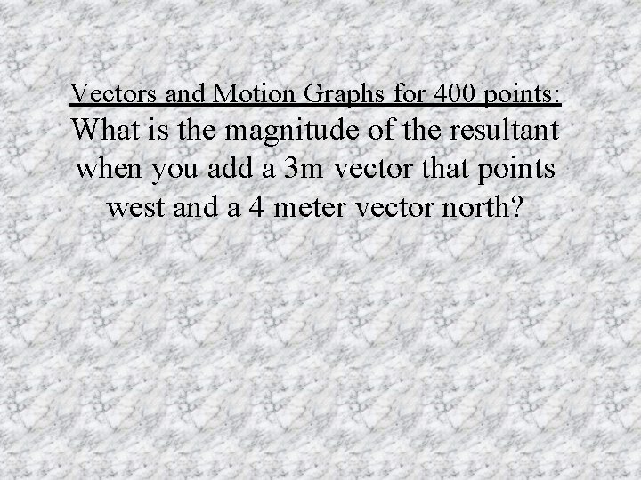 Vectors and Motion Graphs for 400 points: What is the magnitude of the resultant