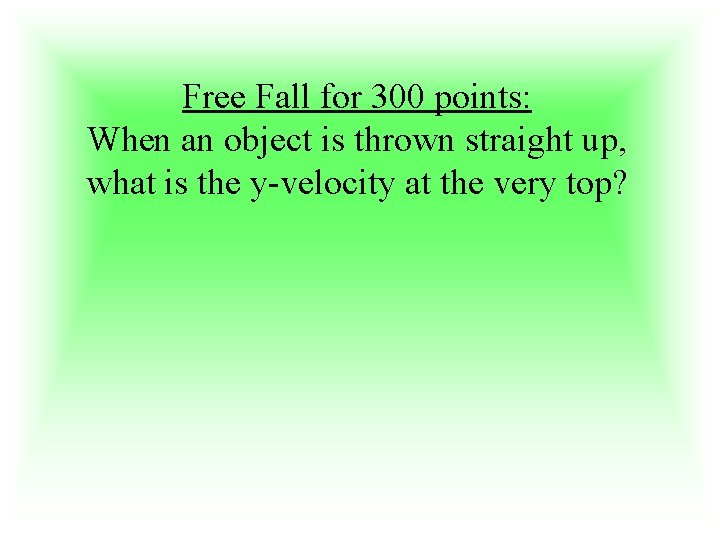 Free Fall for 300 points: When an object is thrown straight up, what is