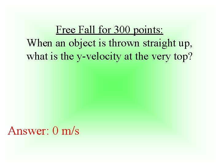 Free Fall for 300 points: When an object is thrown straight up, what is