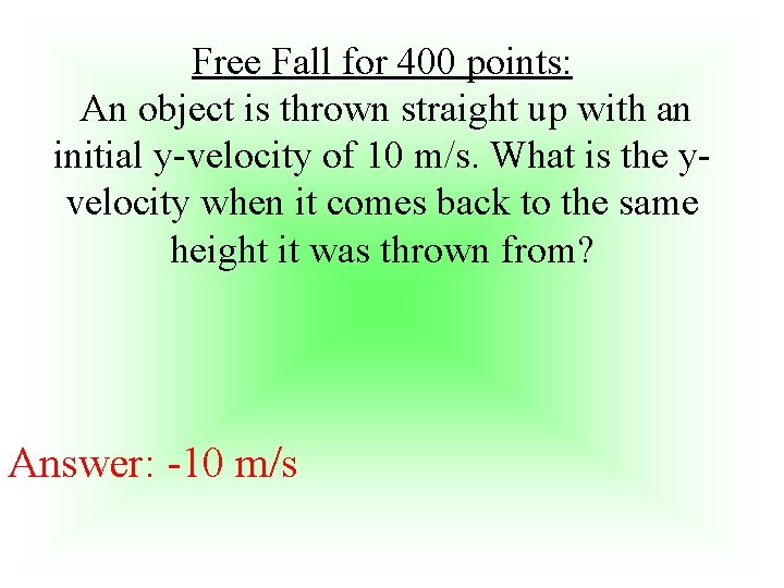 Free Fall for 400 points: An object is thrown straight up with an initial